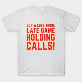 Gotta love those late game holding calls T-Shirt